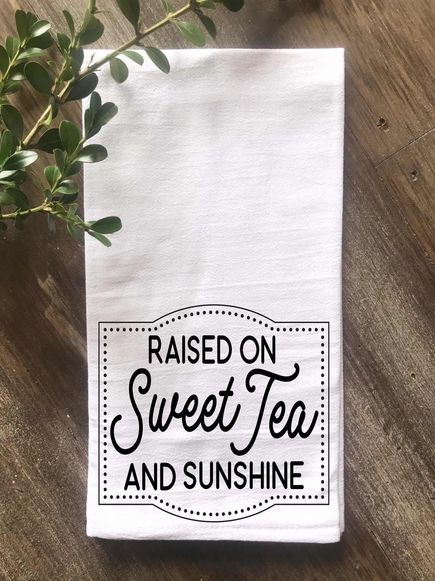 Raised on Sweet Tea and Sunshine Flour Sack Tea Towel - Returning Grace Designs